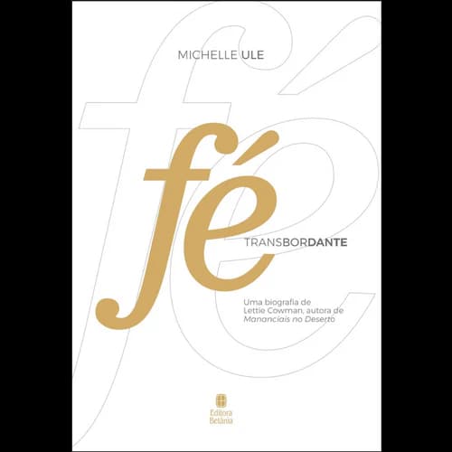 Fé Transbordante | Uma Biografia de Lettie Cowman
