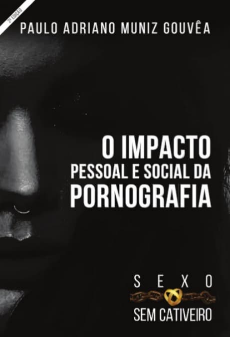 O impacto pessoal e social da pornografia – Sexo sem Cativeiro