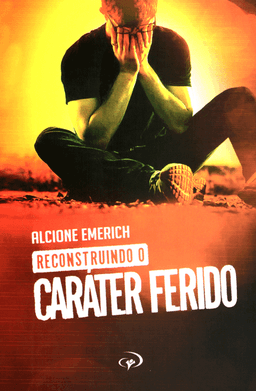 Reconstruindo o Caráter Ferido